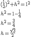 (\frac{1}{2})^2+h^2=1^2\\ h^2=1-\frac{1}{4}\\ h^2=\frac{3}{4}\\ h=\frac{\sqrt{3}}{2}