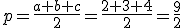 p=\frac{a+b+c}{2}=\frac{2+3+4}{2}=\frac{9}{2}
