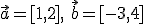 \vec{a}=[1,2], \ \vec{b}=[-3,4]