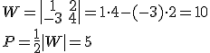 W=\begin{vmatrix} 1&2\\-3&4 \end{vmatrix}=1\cdot 4-(-3)\cdot 2=10\\ P=\frac{1}{2}|W|=5