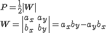 P=\frac{1}{2}|W|\\ W=\begin{vmatrix} a_x&a_y\\b_x&b_y \end{vmatrix}=a_xb_y-a_yb_x
