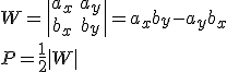 W=\begin{vmatrix} a_x&a_y\\b_x&b_y \end{vmatrix}=a_xb_y-a_yb_x\\ P=\frac{1}{2}|W|