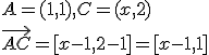 A=(1,1), C=(x,2)\\ \vec{AC}=[x-1,2-1]=[x-1,1]
