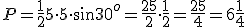 P=\frac{1}{2}5\cdot 5\cdot \sin{30^o}=\frac{25}{2}\cdot \frac{1}{2}=\frac{25}{4}=6\frac{1}{4}