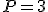 P=3