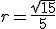 r=\frac{\sqrt{15}}{5}