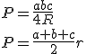 P=\frac{abc}{4R}\\ P=\frac{a+b+c}{2}r
