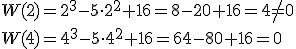 W(2)=2^3-5\cdot 2^2+16=8-20+16=4\neq 0\\ W(4)=4^3-5\cdot 4^2+16=64-80+16=0