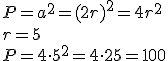 P=a^2=(2r)^2=4r^2\\ r=5\\ P=4\cdot 5^2=4\cdot 25=100