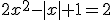 2x^2-|x|+1=2