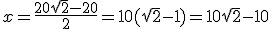 x=\frac{20\sqrt{2}-20}{2}=10(\sqrt{2}-1)=10\sqrt{2}-10