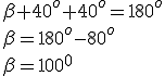 \beta +40^o+40^o=180^o\\ \beta=180^o-80^o\\ \beta=100^0