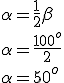 \alpha=\frac{1}{2}\beta\\ \alpha=\frac{100^o}{2}\\ \alpha=50^o