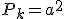 P_k=a^2