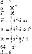 d=?\\ \alpha=30^o\\ P=16\\ P=\frac{1}{2}d^2\sin{\alpha}\\ 16=\frac{1}{2}d^2\sin{30^o}\\ 16=\frac{1}{2}d^2 \cdot \frac{1}{2}/\cdot 4\\ 64=d^2\\ d=8