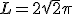 L=2\sqrt{2}\pi