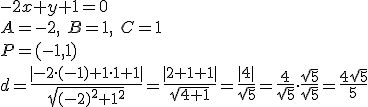 -2x+y+1=0\\ A=-2, \ B=1,\ C=1\\ P=(-1,1)\\ d=\frac{|-2\cdot (-1)+1\cdot 1+1|}{\sqrt{(-2)^2+1^2}}=\frac{|2+1+1|}{\sqrt{4+1}}=\frac{|4|}{\sqrt{5}}=\frac{4}{\sqrt{5}}\cdot \frac{\sqrt{5}}{\sqrt{5}}=\frac{4\sqrt{5}}{5}