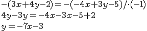 -(3x+4y-2)=-(-4x+3y-5)/\cdot(-1)\\ 4y-3y=-4x-3x-5+2\\ y=-7x-3