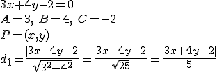 3x+4y-2=0\\ A=3, \ B=4,\ C=-2\\ P=(x,y)\\ d_1=\frac{|3x+4y-2|}{\sqrt{3^2+4^2}}=\frac{|3x+4y-2|}{\sqrt{25}}=\frac{|3x+4y-2|}{5}