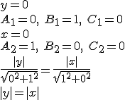 y=0\\ A_1=0, \ B_1=1, \ C_1=0 \\ x=0\\ A_2=1, \ B_2=0, \ C_2=0  \\ \frac{|y|}{\sqrt{0^2+1^2}}=\frac{|x|}{\sqrt{1^2+0^2}}\\ |y|=|x|