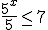 \frac{5^x}{5}\leq 7