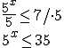 \frac{5^x}{5}\leq 7/\cdot 5 \\ 5^x\leq 35