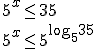 5^x\leq 35 \\ 5^x\leq 5^{\log_{5}{35}}