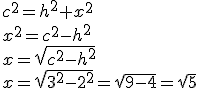 c^2=h^2+x^2\\ x^2=c^2-h^2\\ x=\sqrt{c^2-h^2}\\ x=\sqrt{3^2-2^2}=\sqrt{9-4}=\sqrt{5}