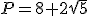 P=8+2\sqrt{5}