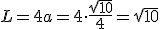 L=4a=4\cdot \frac{\sqrt{10}}{4}=\sqrt{10}