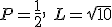 P=\frac{1}{2}, \ L=\sqrt{10}