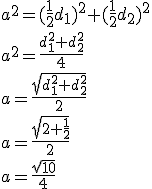 a^2=(\frac{1}{2}d_1)^2+(\frac{1}{2}d_2)^2\\ a^2=\frac{d_1^2+d_2^2}{4}\\ a=\frac{\sqrt{d_1^2+d_2^2}}{2}\\ a=\frac{\sqrt{2+\frac{1}{2}}}{2}\\ a=\frac{\sqrt{10}}{4}