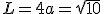 L=4a=\sqrt{10}