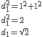 d_1^2=1^2+1^2\\ d_1^2=2\\ d_1=\sqrt{2}