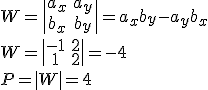 W=\begin{vmatrix} a_x&a_y\\b_x&b_y \end{vmatrix}=a_xb_y-a_yb_x\\ W=\begin{vmatrix} -1&2\\1&2 \end{vmatrix}=-4\\ P=|W|=4