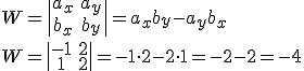 W=\begin{vmatrix} a_x&a_y\\b_x&b_y \end{vmatrix}=a_xb_y-a_yb_x\\ W=\begin{vmatrix} -1&2\\1&2 \end{vmatrix}=-1\cdot 2-2\cdot 1=-2-2=-4
