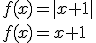 f(x)=|x+1| \\ f(x)=x+1