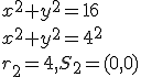 x^2+y^2=16\\ x^2+y^2=4^2\\ r_2=4, S_2=(0,0)