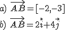 a)\ \vec{AB}=[-2,-3]\\ b)\ \vec{AB}=2\vec{i}+4\vec{j}