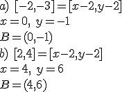 a) \ [-2,-3]=[x-2,y-2]\\ x=0, \ y=-1\\ B=(0,-1)\\ b) \ [2,4]=[x-2,y-2]\\ x=4, \ y=6\\ B=(4,6)