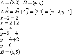 A=(2,2), \ B=(x,y)\\ \vec{AB}=2\vec{i}+4\vec{j}=[2,4]=[x-2,y-2]\\ x-2=2\\x=2+2\\x=4\\ y-2=4\\ y=4+2\\ y=6\\ B=(4,6)