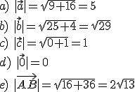 a) \ |\vec{a}|=\sqrt{9+16}=5\\ b) \ |\vec{b}|=\sqrt{25+4}=\sqrt{29}\\ c) \ |\vec{c}|=\sqrt{0+1}=1\\ d)\ |\vec{0}|=0\\ e)\ |\vec{AB}|=\sqrt{16+36}=2\sqrt{13}