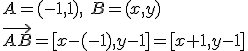 A=(-1,1), \ B=(x,y)\\ \vec{AB}=[x-(-1),y-1]=[x+1,y-1]