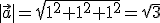 |\vec{a}|=\sqrt{1^2+1^2+1^2}=\sqrt{3}