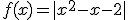 f(x)=|x^2-x-2|