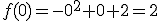 f(0)=-0^2+0+2=2