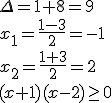 \Delta=1+8=9 \\ x_1=\frac{1-3}{2}=-1 \\ x_2=\frac{1+3}{2}=2 \\ (x+1)(x-2)\geq 0