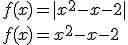 f(x)=|x^2-x-2|\\ f(x)=x^2-x-2