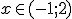 x\in (-1;2)