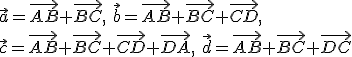 \vec{a}=\vec{AB}+\vec{BC},\ \vec{b}=\vec{AB}+\vec{BC}+\vec{CD},\\ \vec{c}=\vec{AB}+\vec{BC}+\vec{CD}+\vec{DA},\ \vec{d}=\vec{AB}+\vec{BC}+\vec{DC}